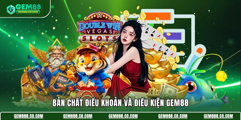 Điều Khoản Và Điều Kiện 1 Bản chất điều khoản và điều kiện Gem88
