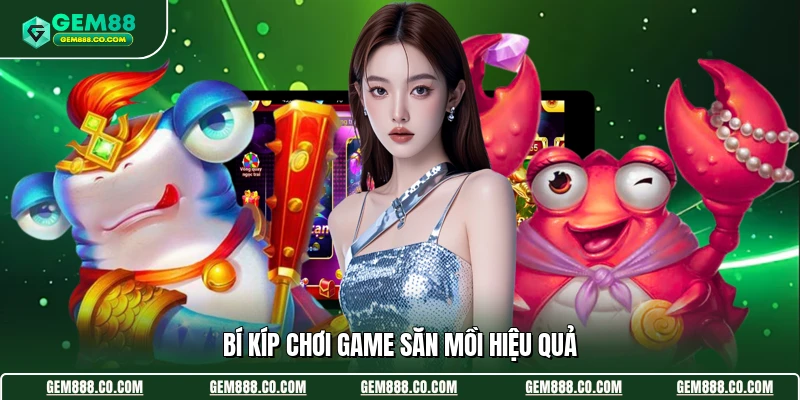 Bắn Cá Gem88 3 Bí kíp chơi game săn mồi hiệu quả