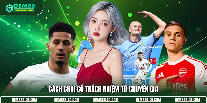 Chơi Có Trách Nhiệm 2 Cách chơi có trách nhiệm từ chuyên gia