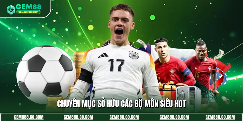 Thể Thao Gem88 1 Chuyên mục sở hữu các bộ môn siêu hot