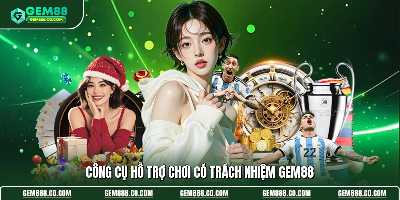 Chơi Có Trách Nhiệm 3 Công cụ hỗ trợ chơi có trách nhiệm Gem88