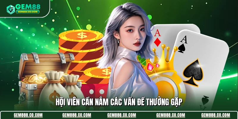 Vấn Đề Thường Gặp 1 Hội viên cần nắm các vấn đề thường gặp