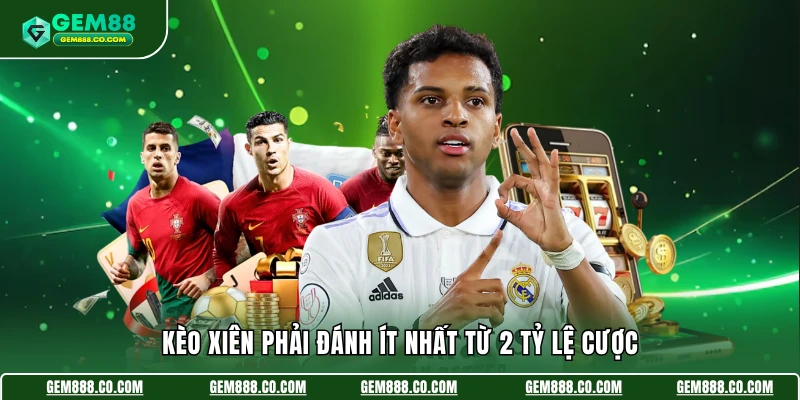 Kèo Xiên - Top Các Thông Tin Quan Trọng Cần Nắm Rõ 2 Kèo xiên phải đánh ít nhất từ 2 tỷ lệ cược