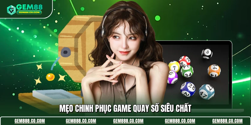 Xổ Số Gem88 3 Mẹo chinh phục game quay số siêu chất