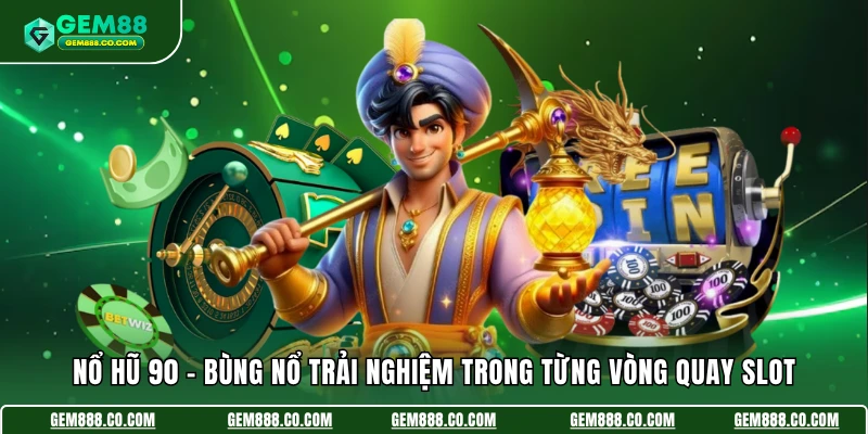 Nổ Hũ 90 - Bùng Nổ Trải Nghiệm Trong Từng Vòng Quay Slot 6 Nổ Hũ 90