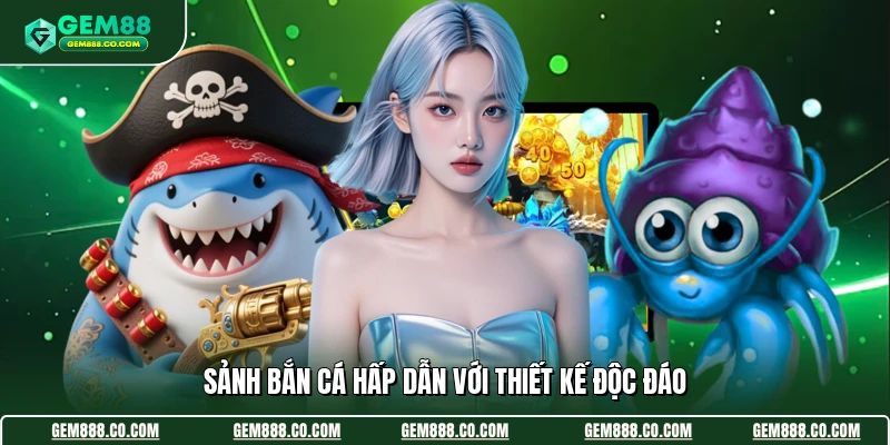 Bắn Cá Gem88 1 Sảnh bắn cá hấp dẫn với thiết kế độc đáo