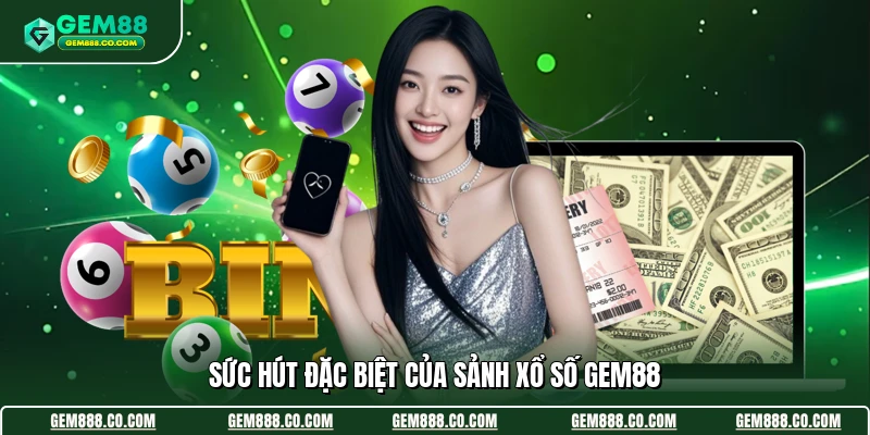 Xổ Số Gem88 2 Sức hút đặc biệt của sảnh xổ số Gem88