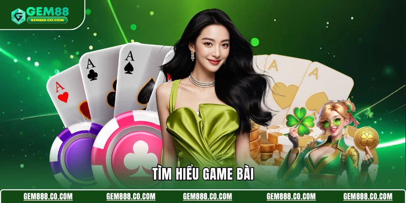 Ba Cây Gem88 - Lật Bài Nhanh Gọn, Săn Thưởng Liền Tay 2 Tìm hiểu game bài