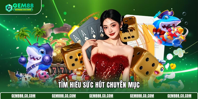 Nổ Hũ Gem88 1 Tìm hiểu sức hút chuyên mục