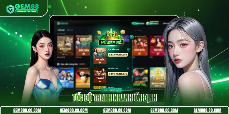 Gem88 16 Tốc độ tranh nhanh ổn định