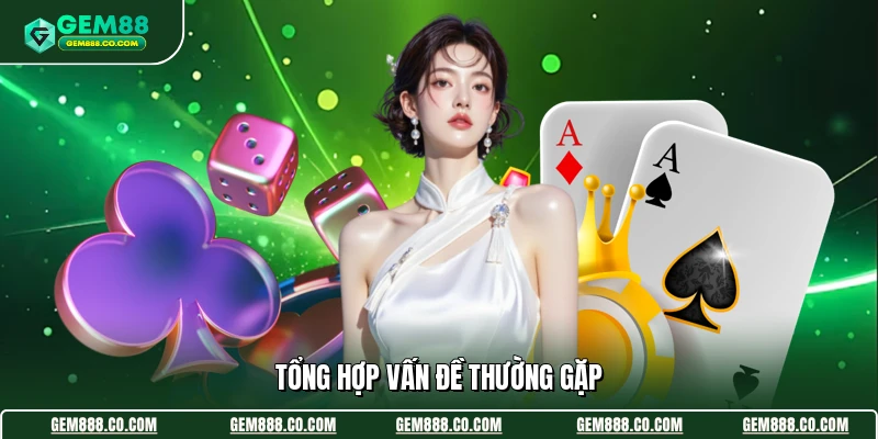 Vấn Đề Thường Gặp 2 Tổng hợp vấn đề thường gặp
