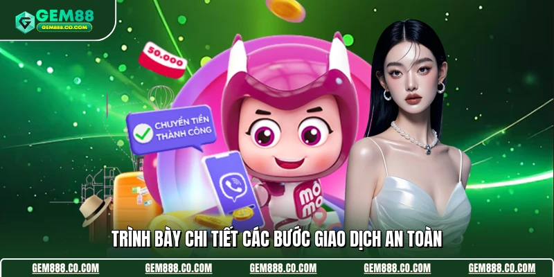 Trình bày chi tiết các bước giao dịch an toàn